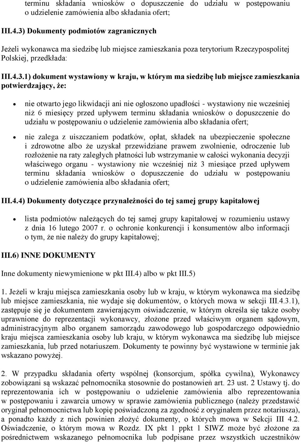 siedzibę lub miejsce zamieszkania potwierdzający, że: nie otwarto jego likwidacji ani nie ogłoszono upadłości - wystawiony nie wcześniej niż 6 miesięcy przed upływem terminu składania wniosków o