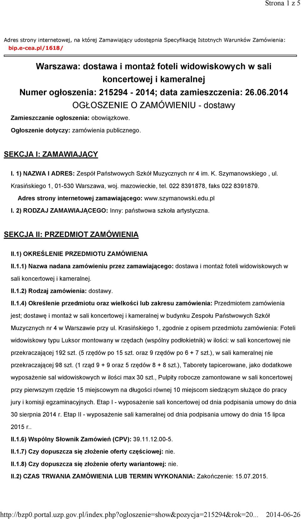 2014 OGŁOSZENIE O ZAMÓWIENIU - dostawy Zamieszczanie ogłoszenia: obowiązkowe. Ogłoszenie dotyczy: zamówienia publicznego. SEKCJA I: ZAMAWIAJĄCY I.