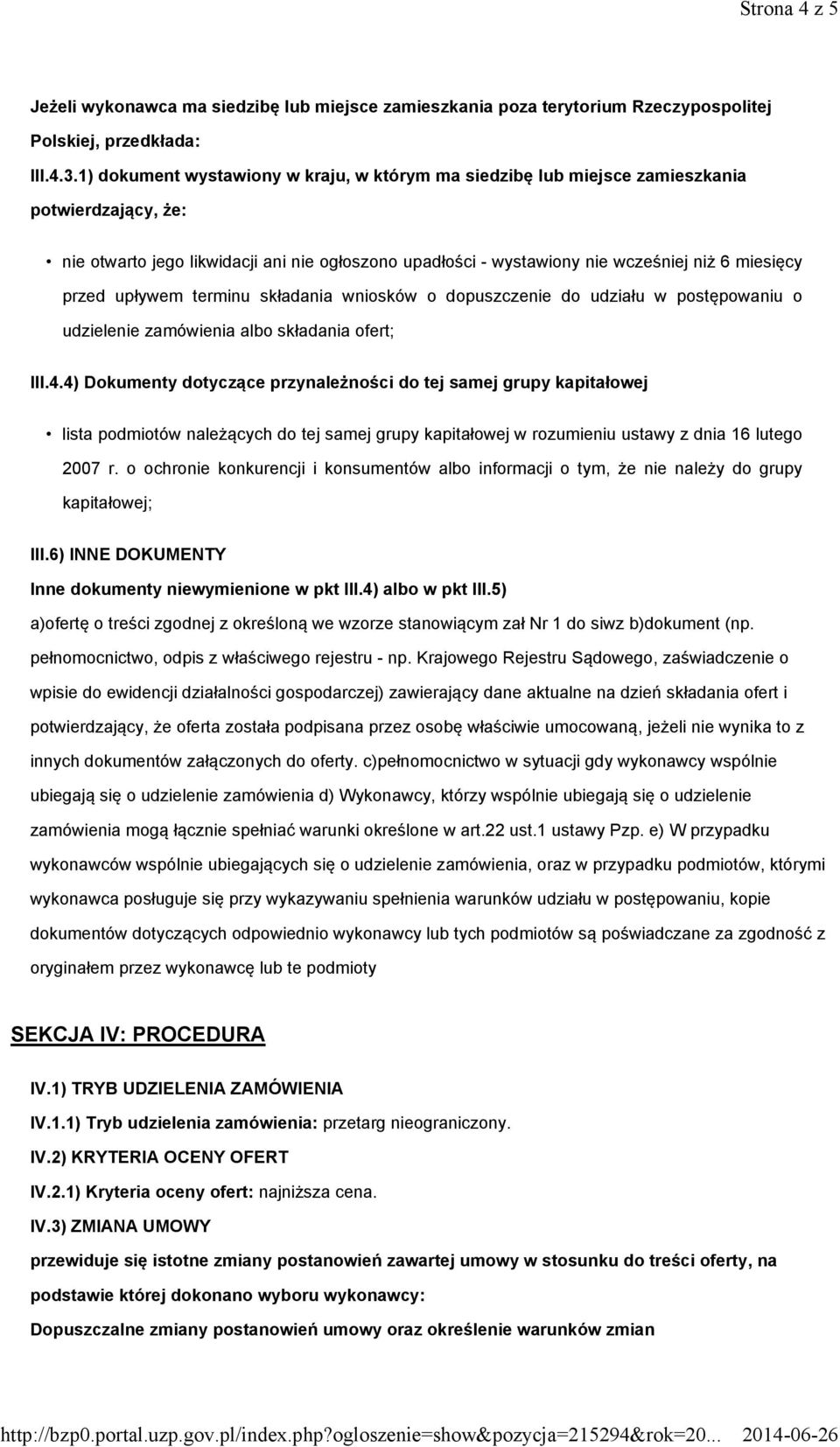 przed upływem terminu składania wniosków o dopuszczenie do udziału w postępowaniu o udzielenie zamówienia albo składania ofert; III.4.