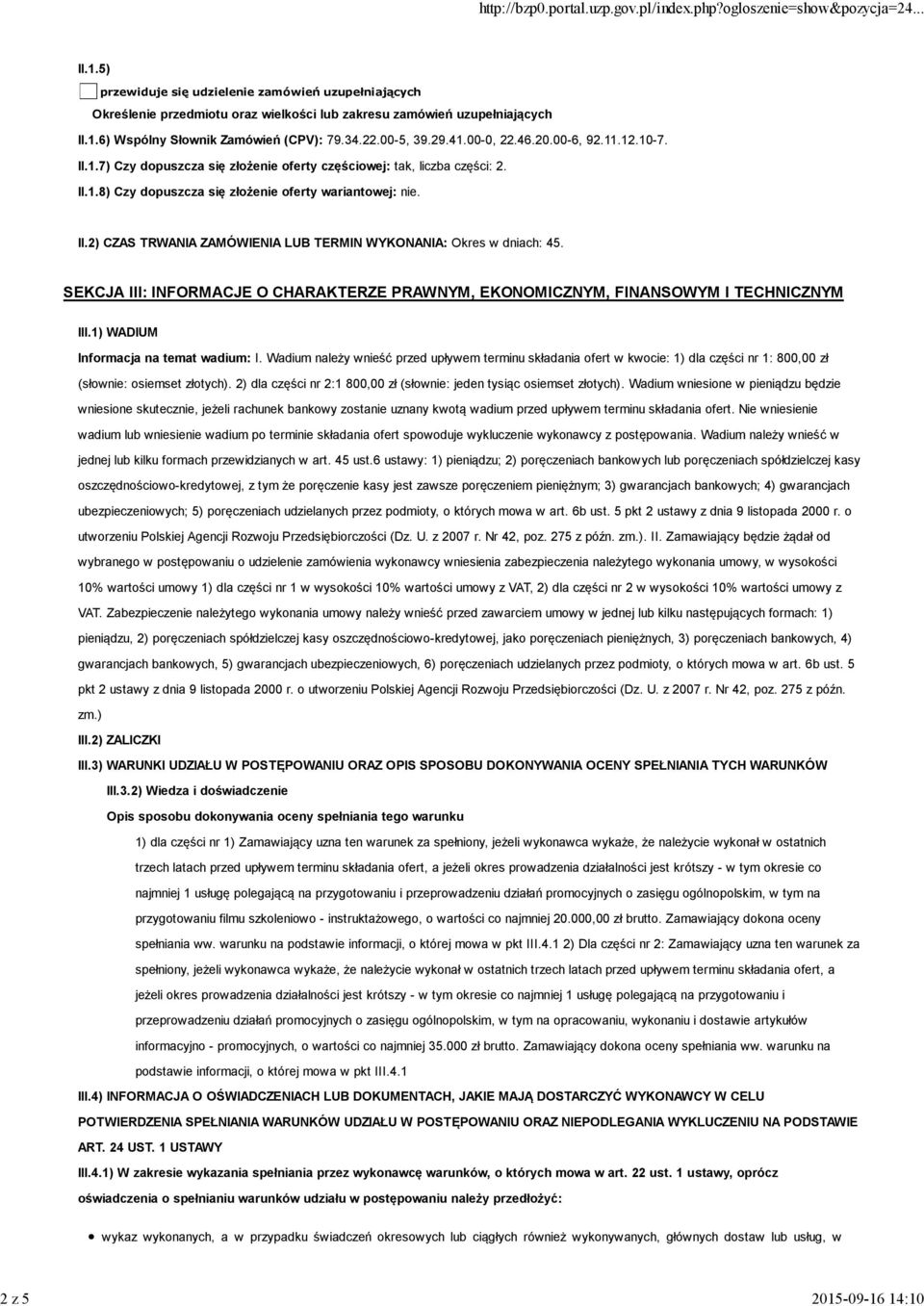 SEKCJA III: INFORMACJE O CHARAKTERZE PRAWNYM, EKONOMICZNYM, FINANSOWYM I TECHNICZNYM III.1) WADIUM Informacja na temat wadium: I.