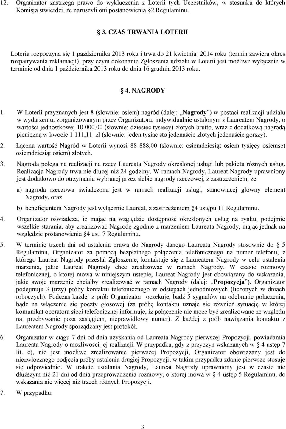 jest możliwe wyłącznie w terminie od dnia 1 października 2013 roku do dnia 16 grudnia 2013 roku. 4. NAGRODY 1.