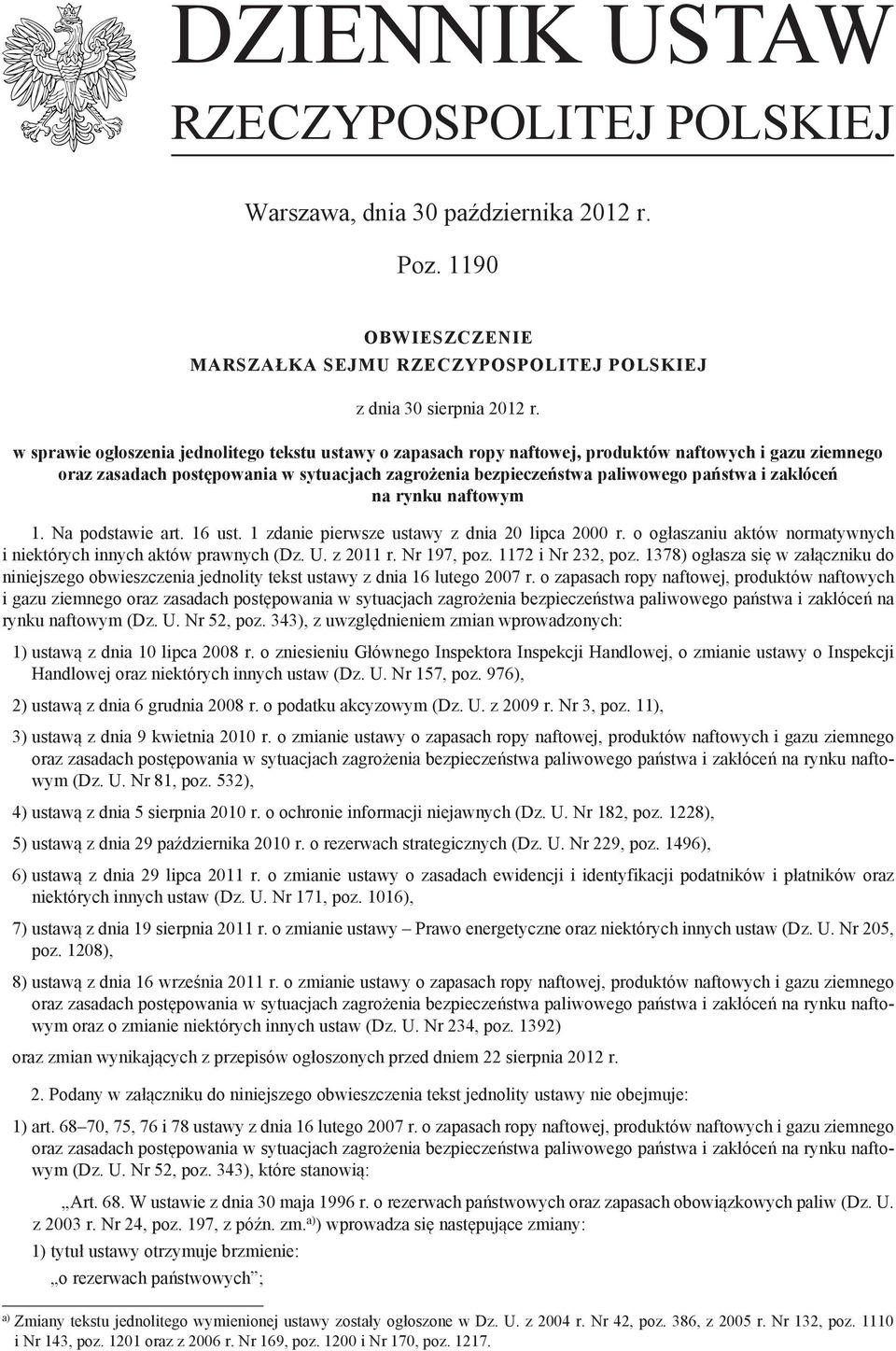 zakłóceń na rynku naftowym 1. Na podstawie art. 16 ust. 1 zdanie pierwsze ustawy z dnia 20 lipca 2000 r. o ogłaszaniu aktów normatywnych i niektórych innych aktów prawnych (Dz. U. z 2011 r.