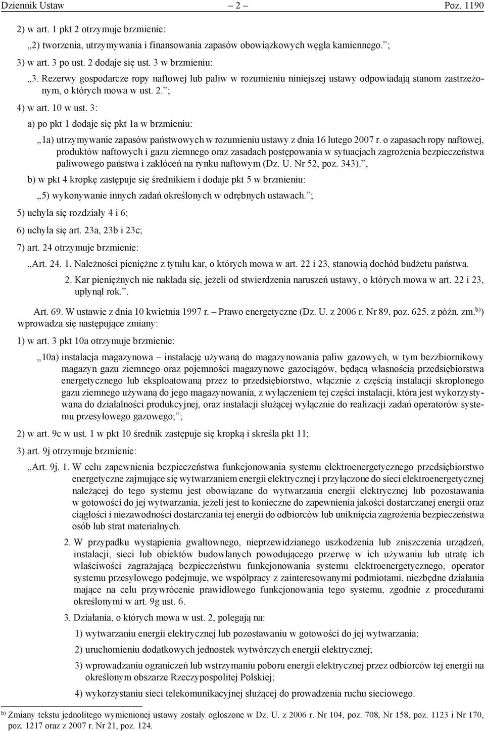 3: a) po pkt 1 dodaje się pkt 1a w brzmieniu: 1a) utrzymywanie zapasów państwowych w rozumieniu ustawy z dnia 16 lutego 2007 r.