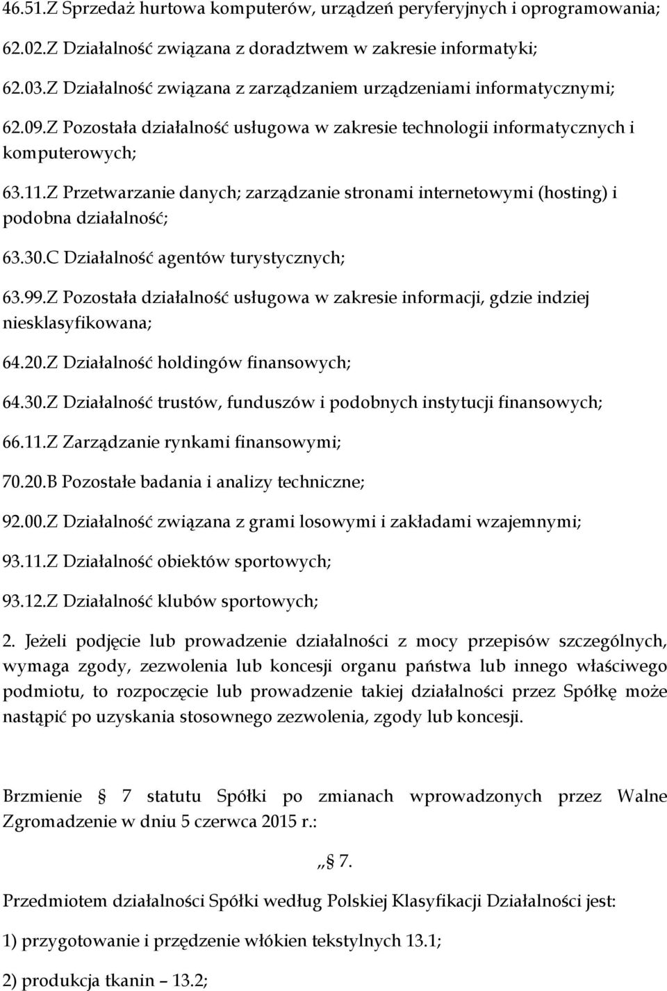 Z Przetwarzanie danych; zarządzanie stronami internetowymi (hosting) i podobna działalność; 63.30.C Działalność agentów turystycznych; 63.99.