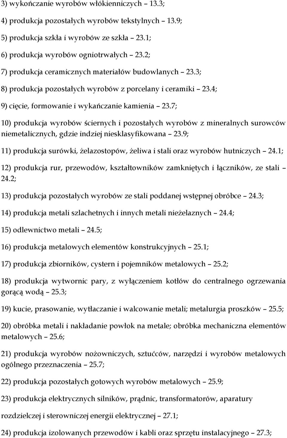 7; 10) produkcja wyrobów ściernych i pozostałych wyrobów z mineralnych surowców niemetalicznych, gdzie indziej niesklasyfikowana 23.