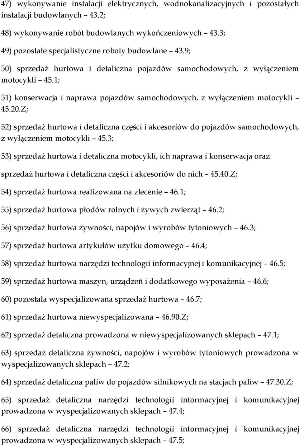 1; 51) konserwacja i naprawa pojazdów samochodowych, z wyłączeniem motocykli 45.20.Z; 52) sprzedaż hurtowa i detaliczna części i akcesoriów do pojazdów samochodowych, z wyłączeniem motocykli 45.