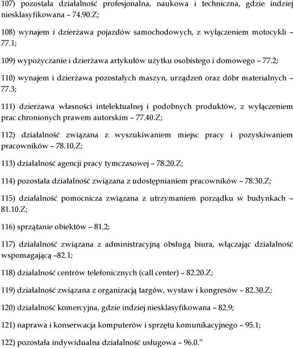 3; 111) dzierżawa własności intelektualnej i podobnych produktów, z wyłączeniem prac chronionych prawem autorskim 77.40.