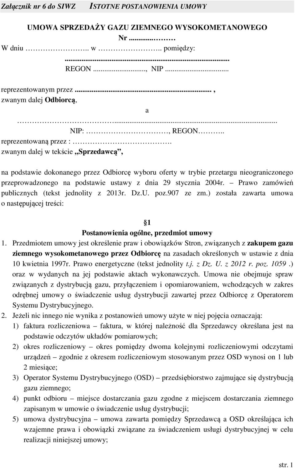 zwanym dalej w tekście Sprzedawcą, na podstawie dokonanego przez Odbiorcę wyboru oferty w trybie przetargu nieograniczonego przeprowadzonego na podstawie ustawy z dnia 29 stycznia 2004r.
