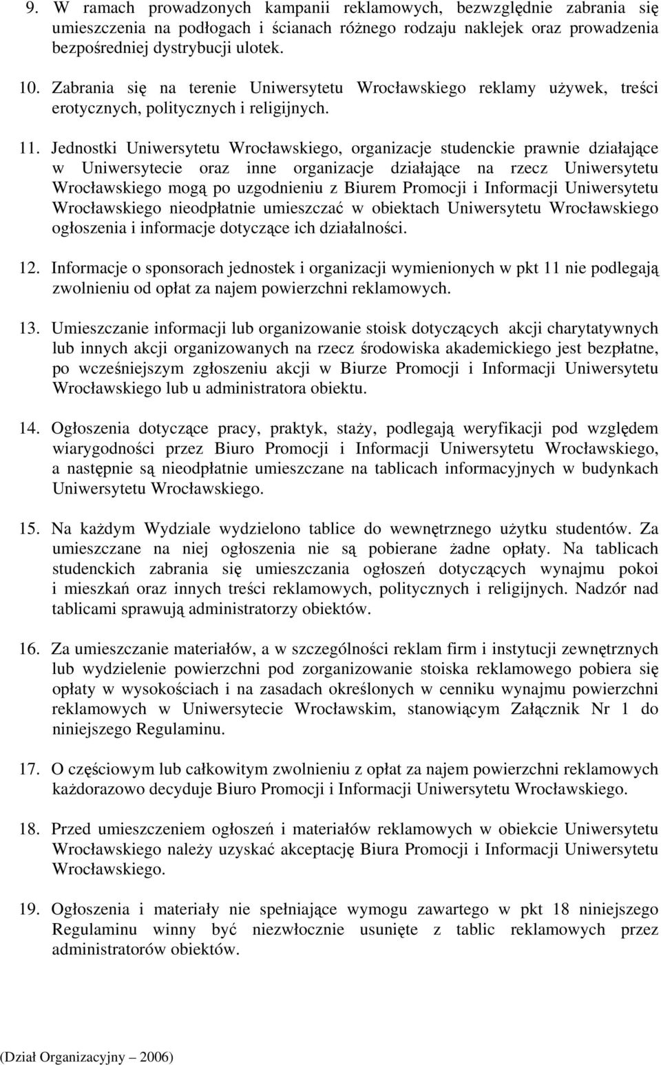 Jednostki Uniwersytetu Wrocławskiego, organizacje studenckie prawnie działające w Uniwersytecie oraz inne organizacje działające na rzecz Uniwersytetu Wrocławskiego mogą po uzgodnieniu z Biurem