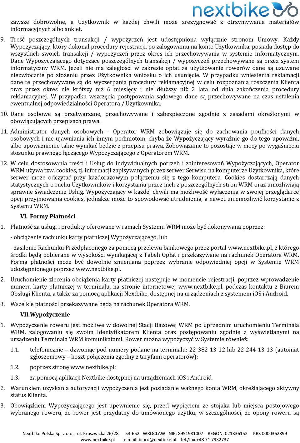 Każdy Wypożyczający, który dokonał procedury rejestracji, po zalogowaniu na konto Użytkownika, posiada dostęp do wszystkich swoich transakcji / wypożyczeń przez okres ich przechowywania w systemie