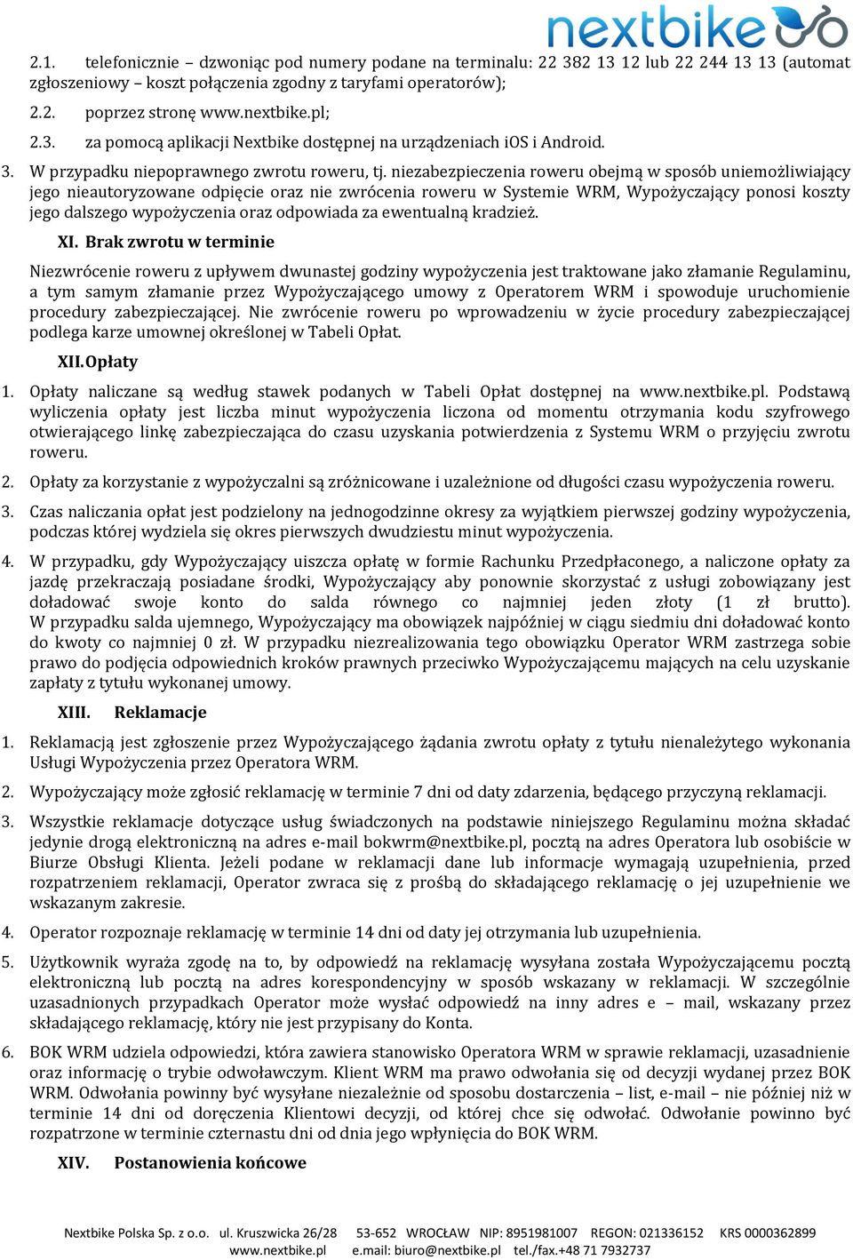niezabezpieczenia roweru obejmą w sposób uniemożliwiający jego nieautoryzowane odpięcie oraz nie zwrócenia roweru w Systemie WRM, Wypożyczający ponosi koszty jego dalszego wypożyczenia oraz odpowiada