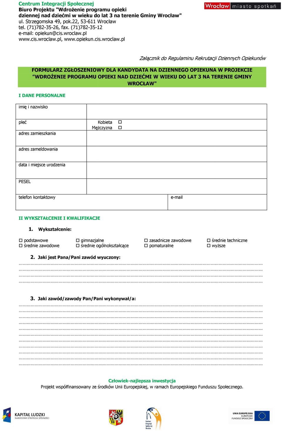 data i miejsce urodzenia PESEL telefon kontaktowy e-mail II WYKSZTAŁCENIE I KWALIFIKACJE 1.