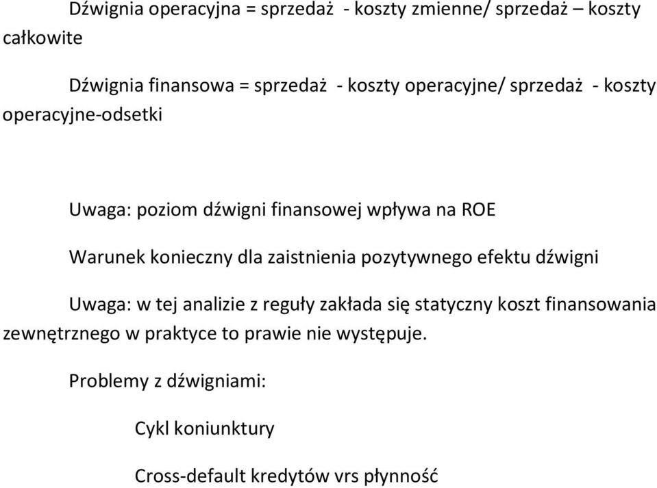 dla zaistnienia pozytywnego efektu dźwigni Uwaga: w tej analizie z reguły zakłada się statyczny koszt finansowania