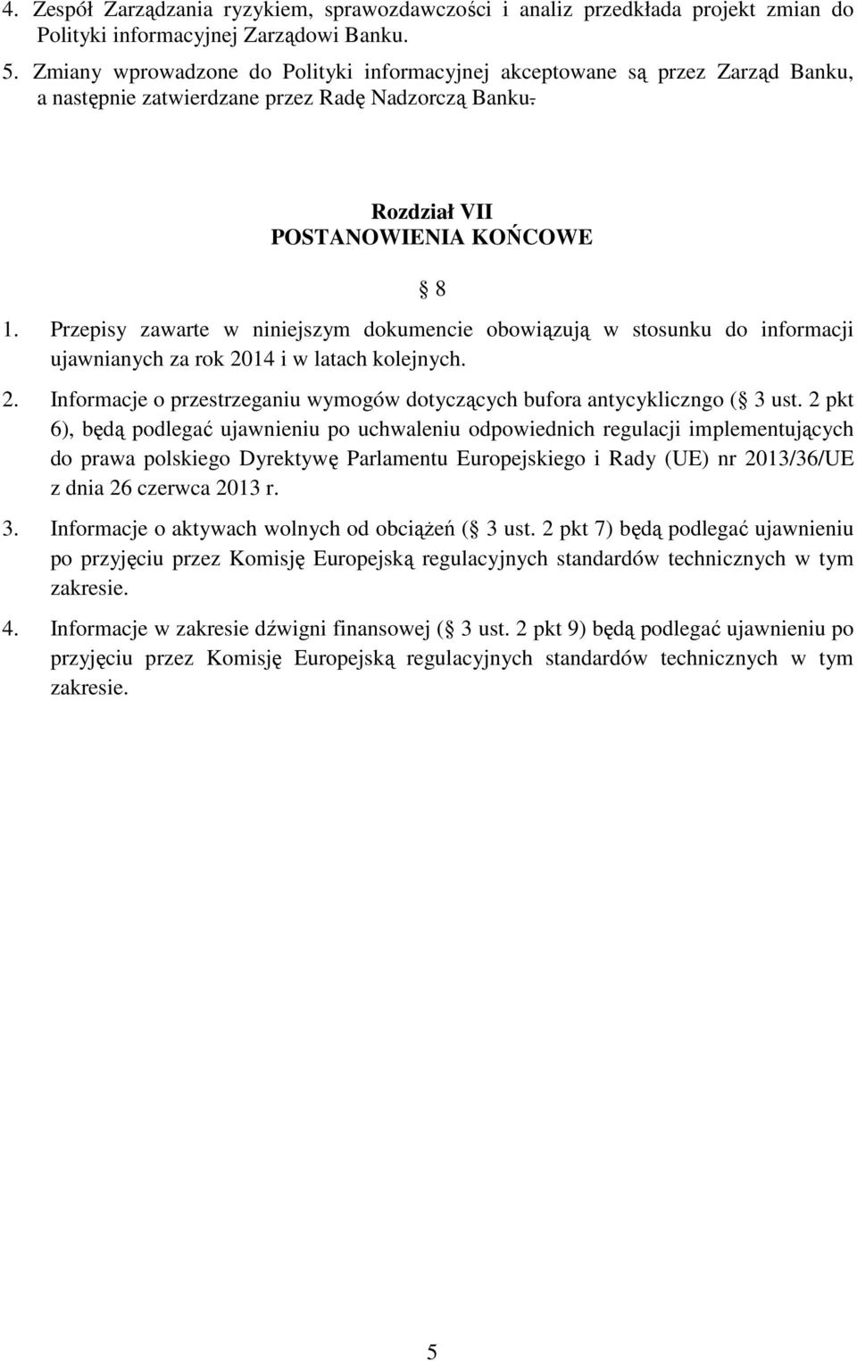 Przepisy zawarte w niniejszym dokumencie obowiązują w stosunku do informacji ujawnianych za rok 2014 i w latach kolejnych. 2. Informacje o przestrzeganiu wymogów dotyczących bufora antycykliczngo ( 3 ust.