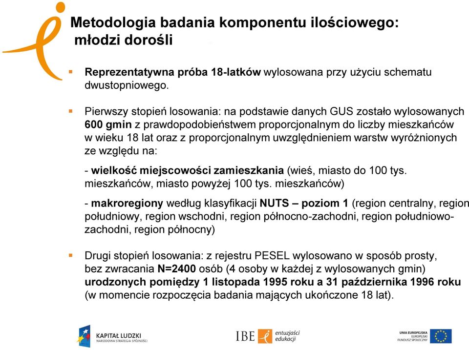 warstw wyróżnionych ze względu na: - wielkość miejscowości zamieszkania (wieś, miasto do 100 tys. mieszkańców, miasto powyżej 100 tys.