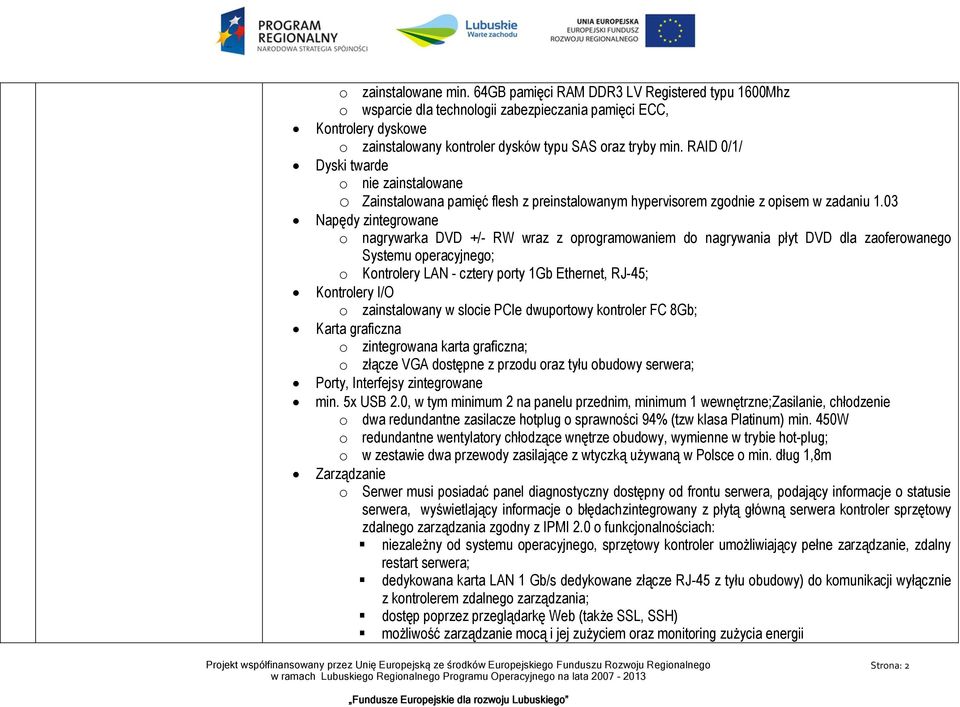 RAID 0/1/ Dyski twarde o nie zainstalowane o Zainstalowana pamięć flesh z preinstalowanym hypervisorem zgodnie z opisem w zadaniu 1.