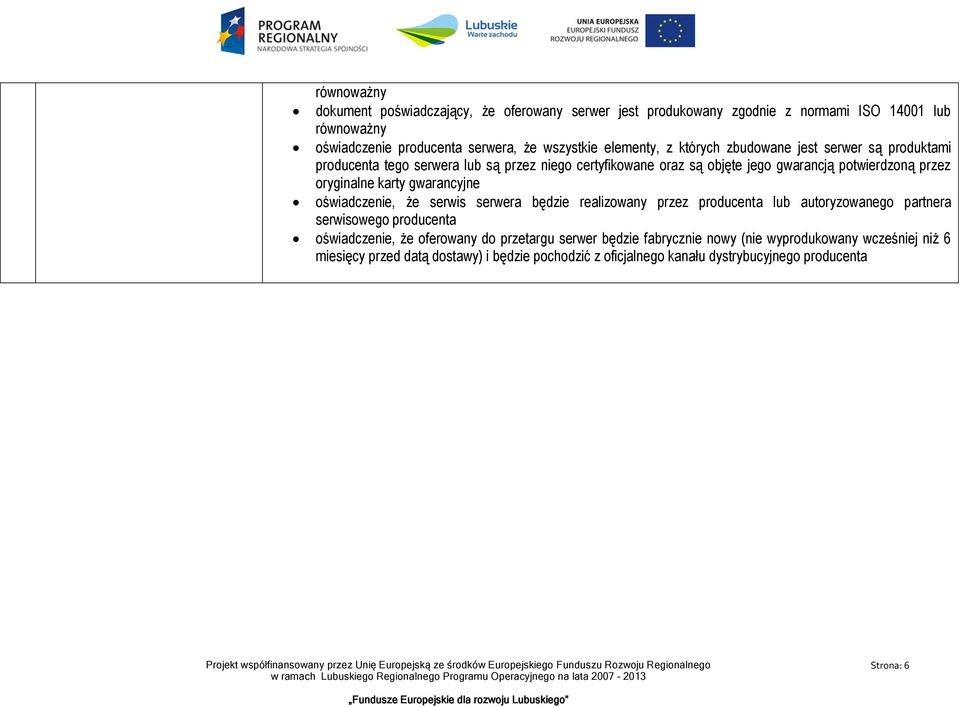 oryginalne karty gwarancyjne oświadczenie, że serwis serwera będzie realizowany przez producenta lub autoryzowanego partnera serwisowego producenta oświadczenie, że