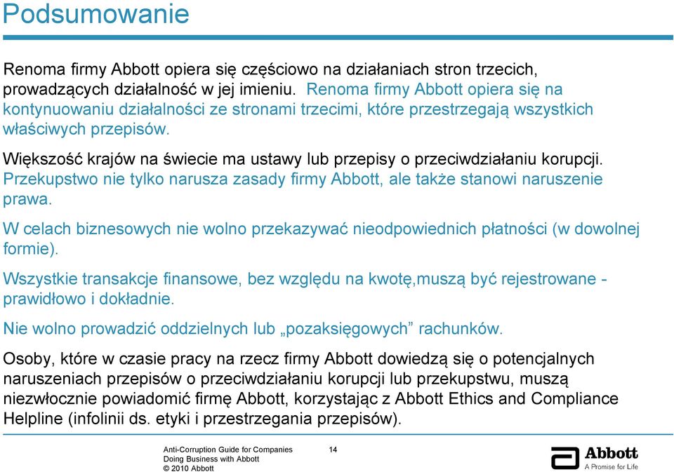 Większość krajów na świecie ma ustawy lub przepisy o przeciwdziałaniu korupcji. Przekupstwo nie tylko narusza zasady firmy Abbott, ale także stanowi naruszenie prawa.