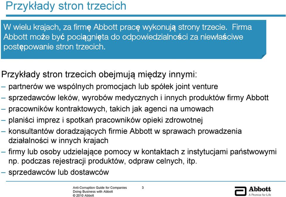 Przykłady stron trzecich obejmują między innymi: partnerów we wspólnych promocjach lub spółek joint venture sprzedawców leków, wyrobów medycznych i innych produktów firmy Abbott