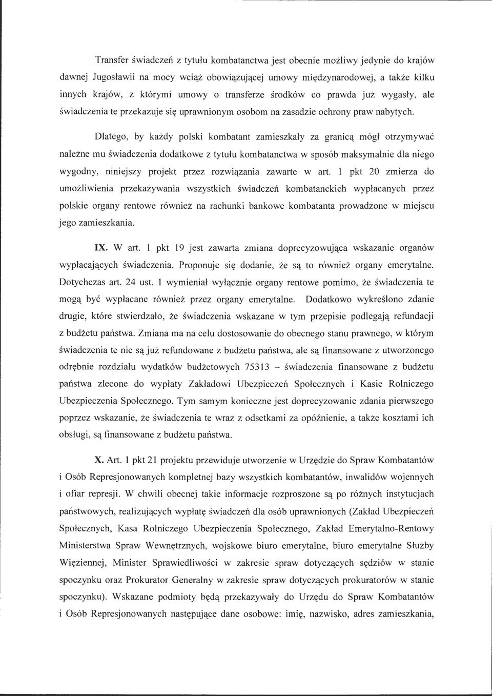 Dlatego, by każdy polski kombatant zamieszkały za granicą mógł otrzymywać należne mu świadczenia dodatkowe z tytułu kombatanctwa w sposób maksymalnie dla niego wygodny, niniejszy projekt przez