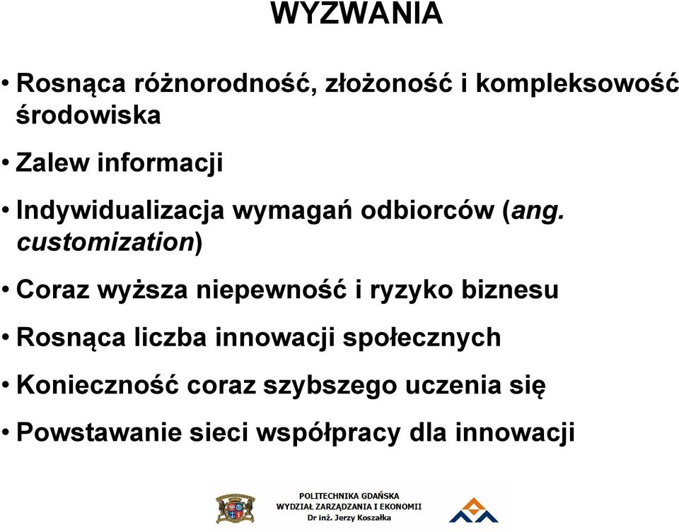 customization) Coraz wyższa niepewność i ryzyko biznesu Rosnąca liczba