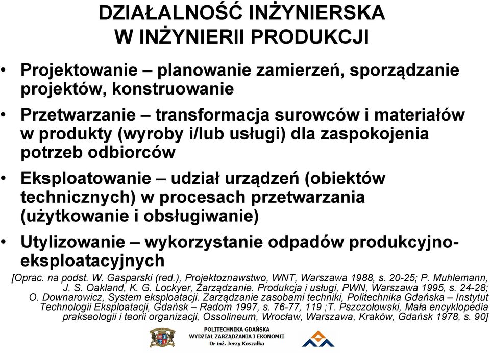 produkcyjnoeksploatacyjnych [Oprac. na podst. W. Gasparski (red.), Projektoznawstwo, WNT, Warszawa 1988, s. 20-25; P. Muhlemann, J. S. Oakland, K. G. Lockyer, Zarządzanie.