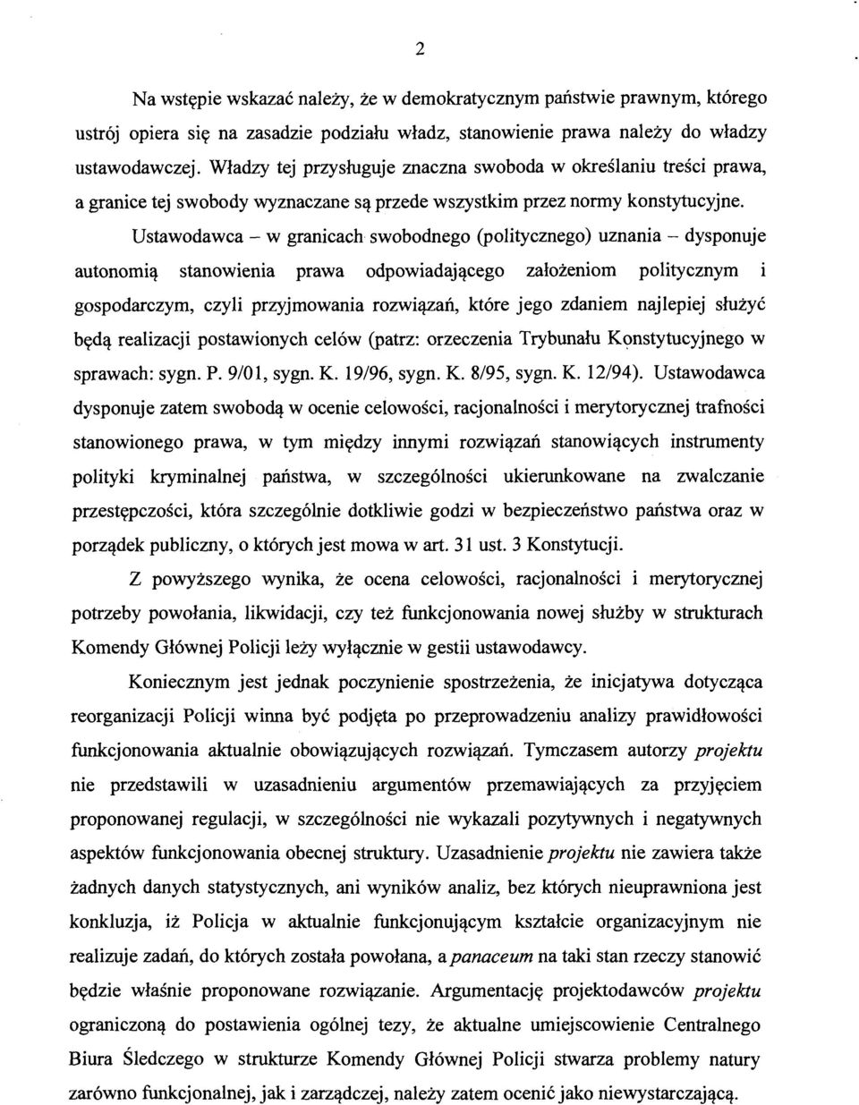 Ustawodawca- w granicach swobodnego (politycznego) uznania- dysponuje autonomią stanowienia prawa odpowiadającego założeniom politycznym 1 gospodarczym, czyli przyjmowania rozwiązań, które jego