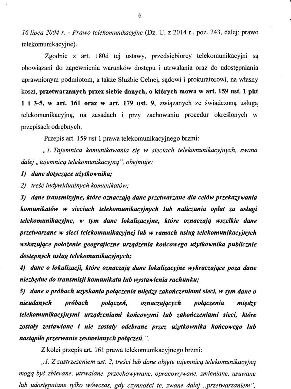 prokuratorowi, na własny koszt, przetwarzanych przez siebie danych, o których mowa wart. 159 ust. 1 pkt 1 i 3-5, w art. 161 oraz w art. 179 ust.