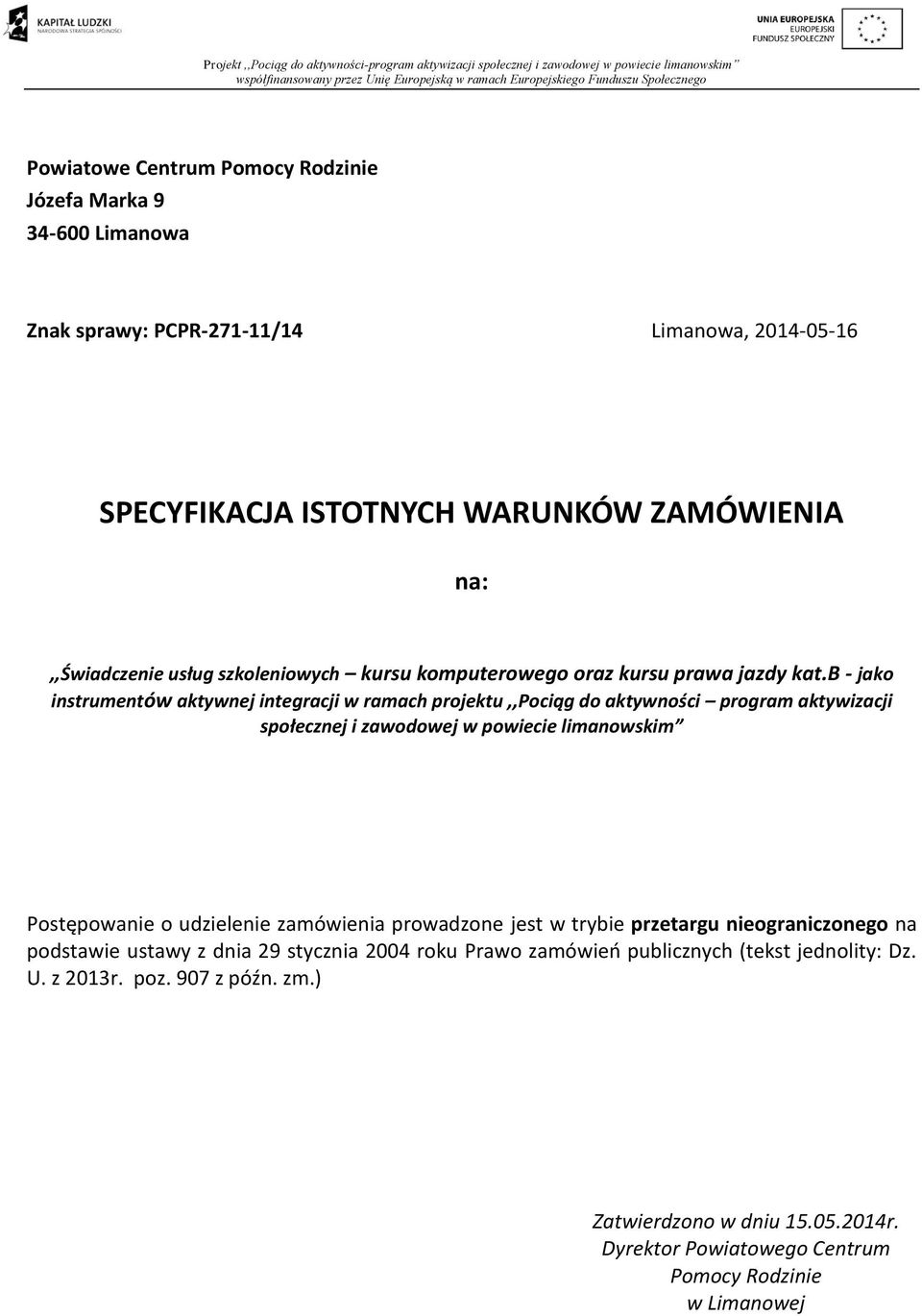 b - jako instrumentów aktywnej integracji w ramach projektu,,pociąg do aktywności program aktywizacji społecznej i zawodowej w powiecie limanowskim Postępowanie o udzielenie