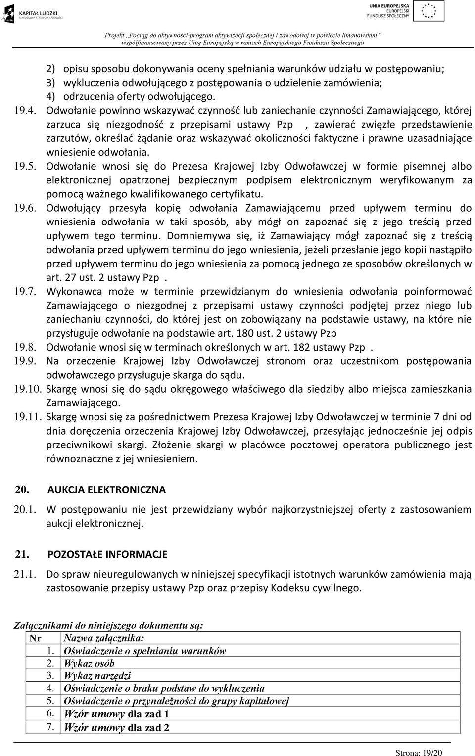 Odwołanie powinno wskazywać czynność lub zaniechanie czynności Zamawiającego, której zarzuca się niezgodność z przepisami ustawy Pzp, zawierać zwięzłe przedstawienie zarzutów, określać żądanie oraz