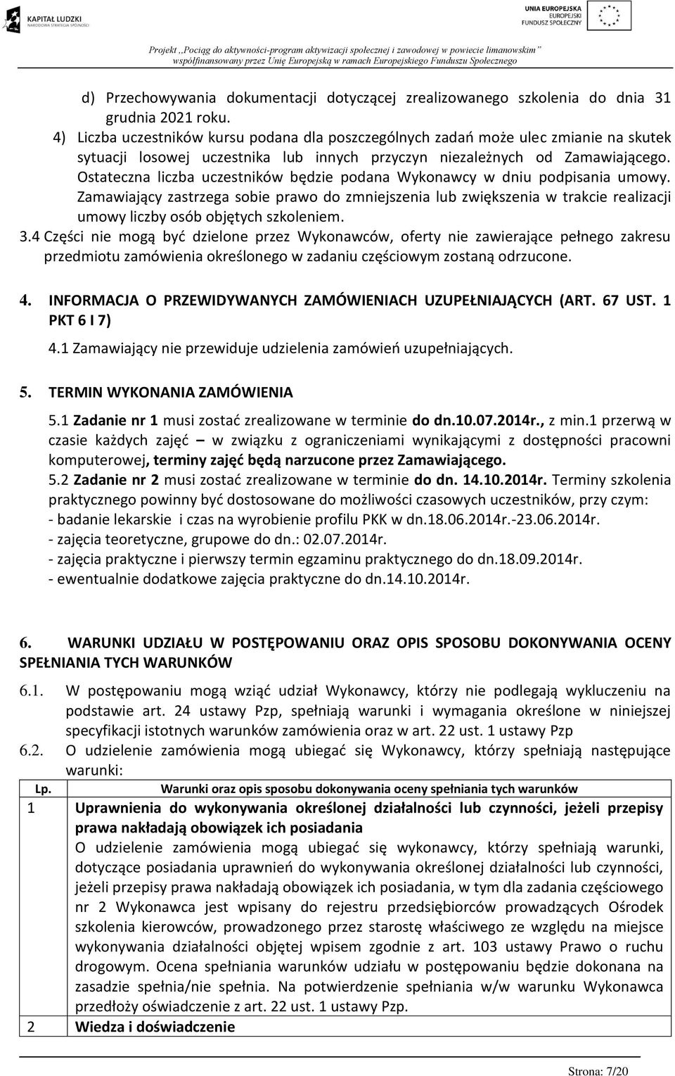 Ostateczna liczba uczestników będzie podana Wykonawcy w dniu podpisania umowy.
