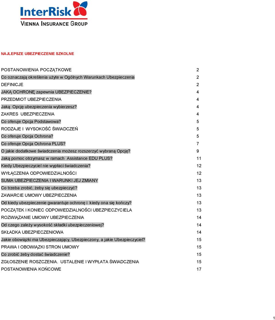 5 Co oferuje Opcja Ochrona PLUS? 7 O jakie dodatkowe świadczenia możesz rozszerzyć wybraną Opcję? 9 Jaką pomoc otrzymasz w ramach Assistance EDU PLUS? 11 Kiedy Ubezpieczyciel nie wypłaci świadczenia?