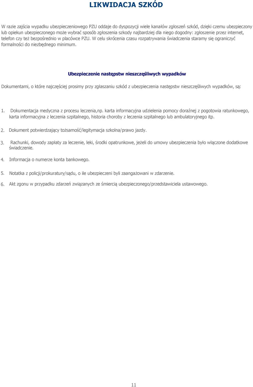W celu skrócenia czasu rozpatrywania świadczenia staramy się ograniczyć formalności do niezbędnego minimum.