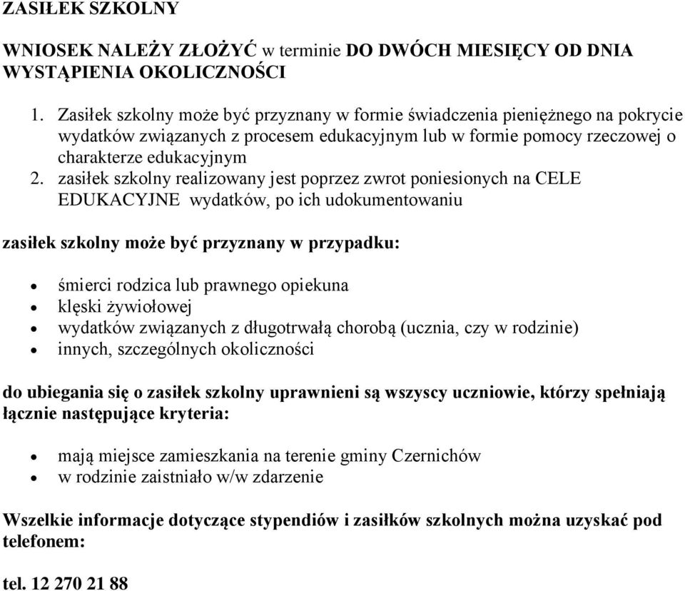 zasiłek szkolny realizowany jest poprzez zwrot poniesionych na CELE EDUKACYJNE wydatków, po ich udokumentowaniu zasiłek szkolny może być przyznany w przypadku: śmierci rodzica lub prawnego opiekuna