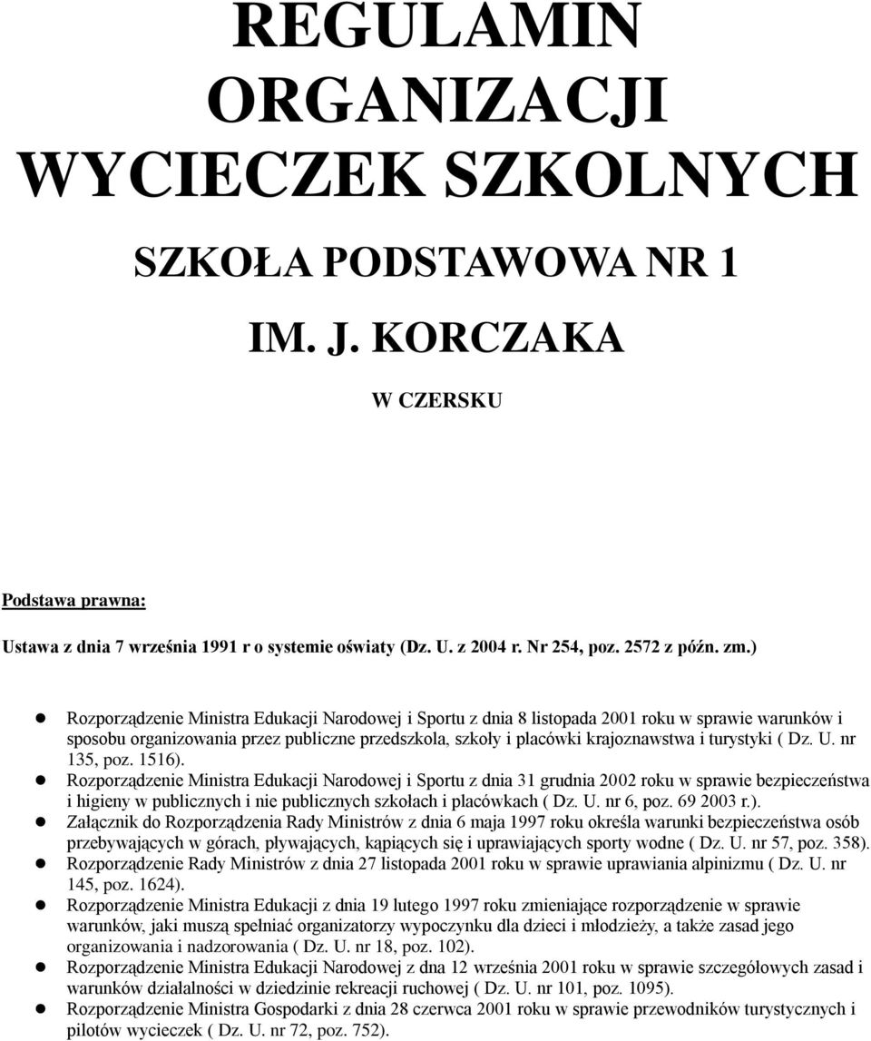) Rozporządzenie Ministra Edukacji Narodowej i Sportu z dnia 8 listopada 2001 roku w sprawie warunków i sposobu organizowania przez publiczne przedszkola, szkoły i placówki krajoznawstwa i turystyki