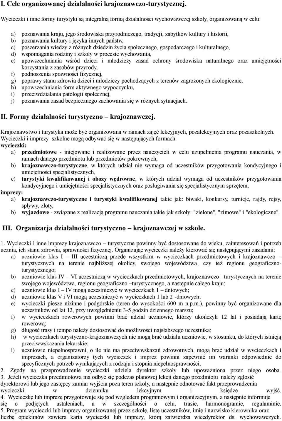 b) poznawania kultury i języka innych państw, c) poszerzania wiedzy z różnych dziedzin życia społecznego, gospodarczego i kulturalnego, d) wspomagania rodziny i szkoły w procesie wychowania, e)