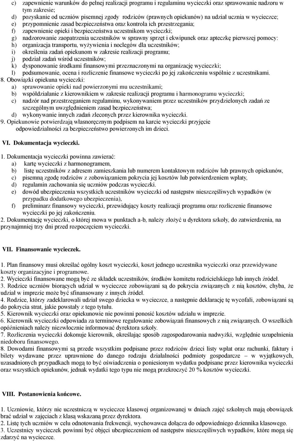sprawny sprzęt i ekwipunek oraz apteczkę pierwszej pomocy: h) organizacja transportu, wyżywienia i noclegów dla uczestników; i) określenia zadań opiekunom w zakresie realizacji programu; j) podział