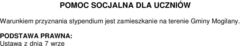 Stypendium szkolne przyznane przez Wójta Gminy Mogilany w drodze decyzji administracyjnej ze środków przeznaczonych na ten cel z budżetu państwa i wkładu własnego gminy. 2.