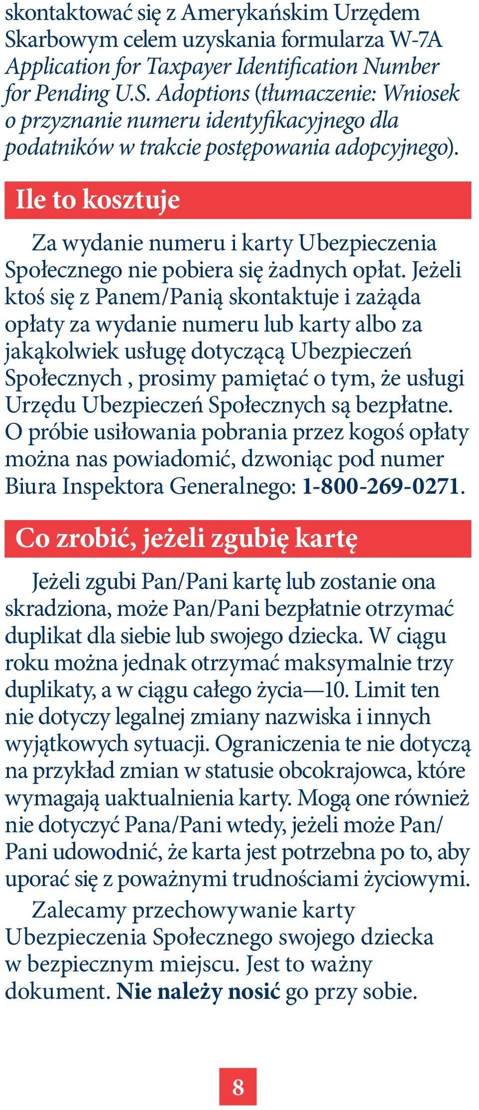 Jeżeli ktoś się z Panem/Panią skontaktuje i zażąda opłaty za wydanie numeru lub karty albo za jakąkolwiek usługę dotyczącą Ubezpieczeń Społecznych, prosimy pamiętać o tym, że usługi Urzędu
