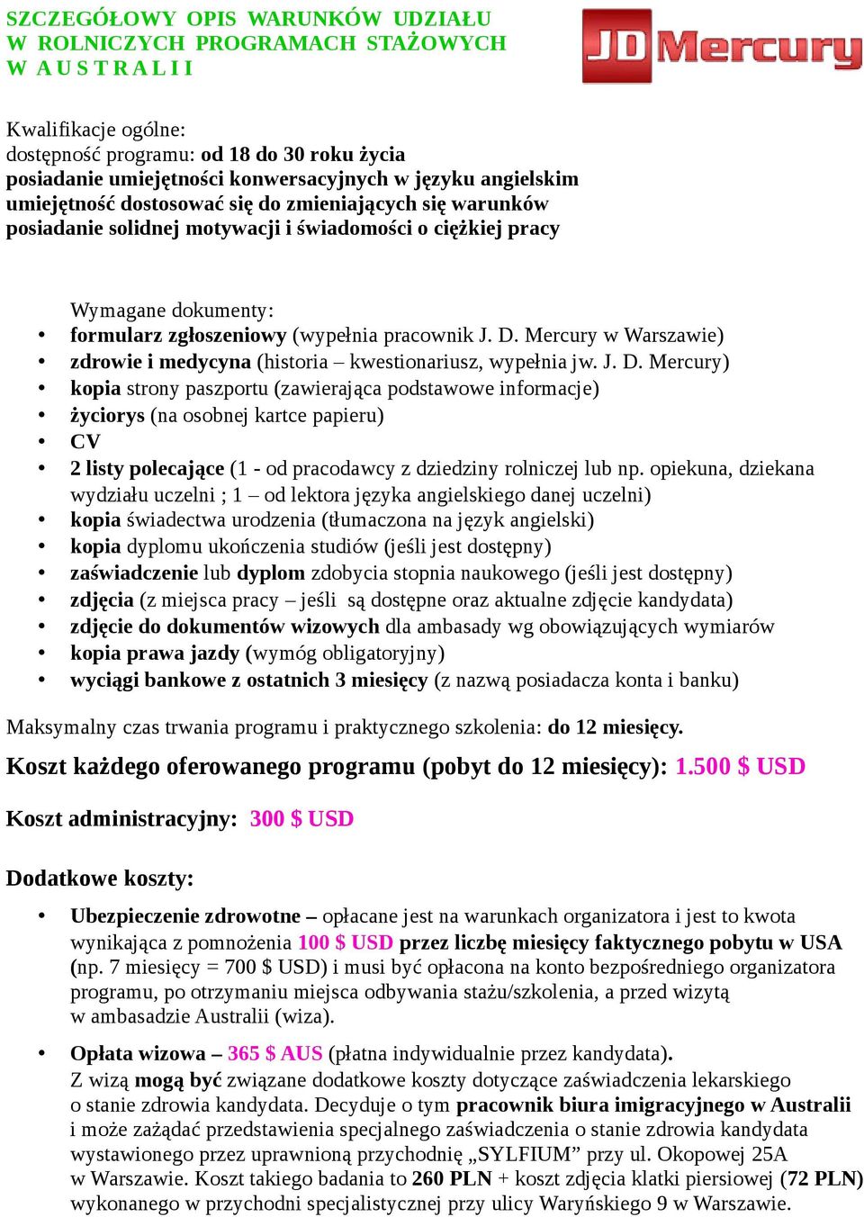 J. D. Mercury w Warszawie) zdrowie i medycyna (historia kwestionariusz, wypełnia jw. J. D. Mercury) kopia strony paszportu (zawierająca podstawowe informacje) życiorys (na osobnej kartce papieru) CV 2 listy polecające (1 - od pracodawcy z dziedziny rolniczej lub np.