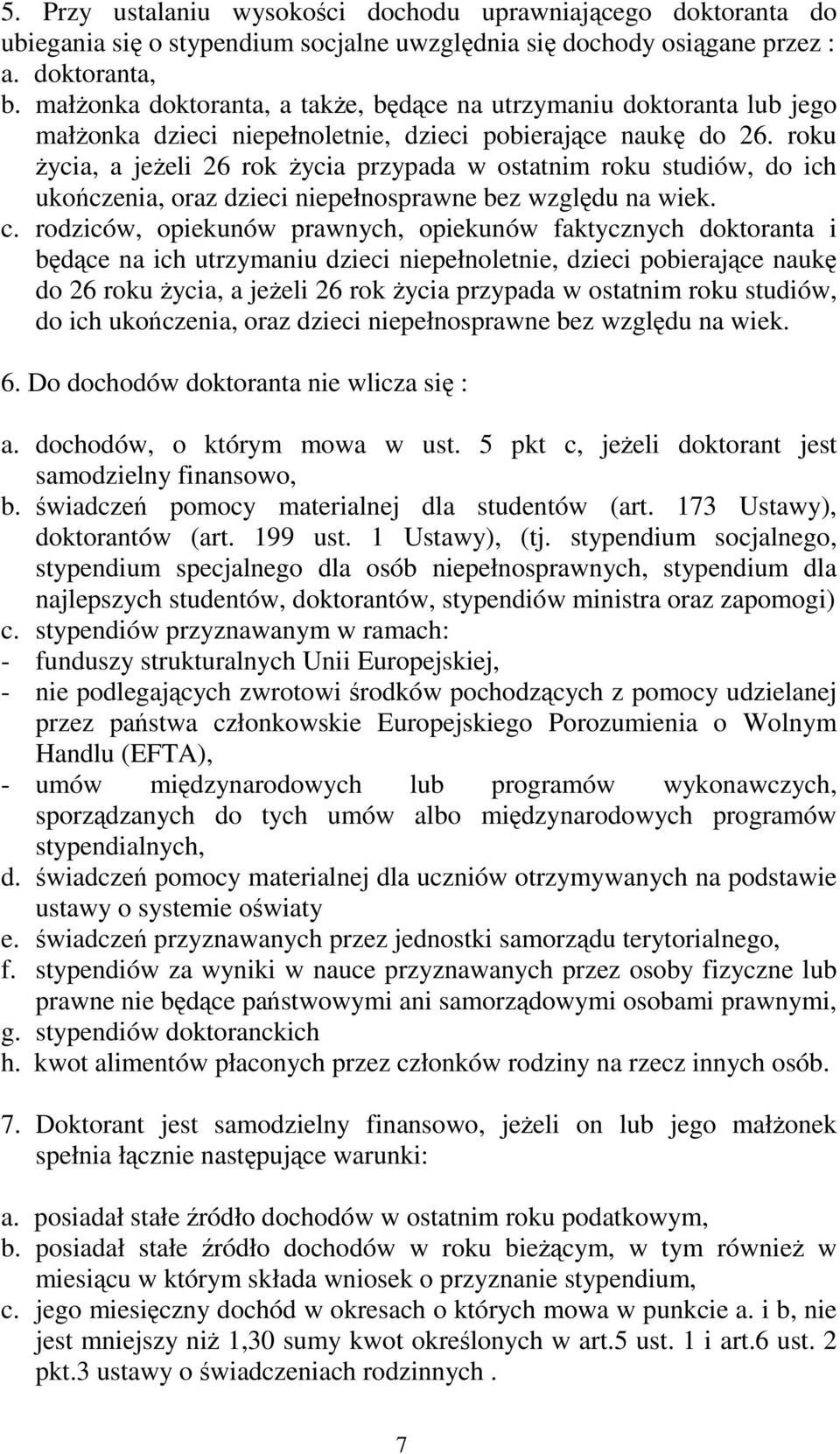 roku Ŝycia, a jeŝeli 26 rok Ŝycia przypada w ostatnim roku studiów, do ich ukończenia, oraz dzieci niepełnosprawne bez względu na wiek. c.