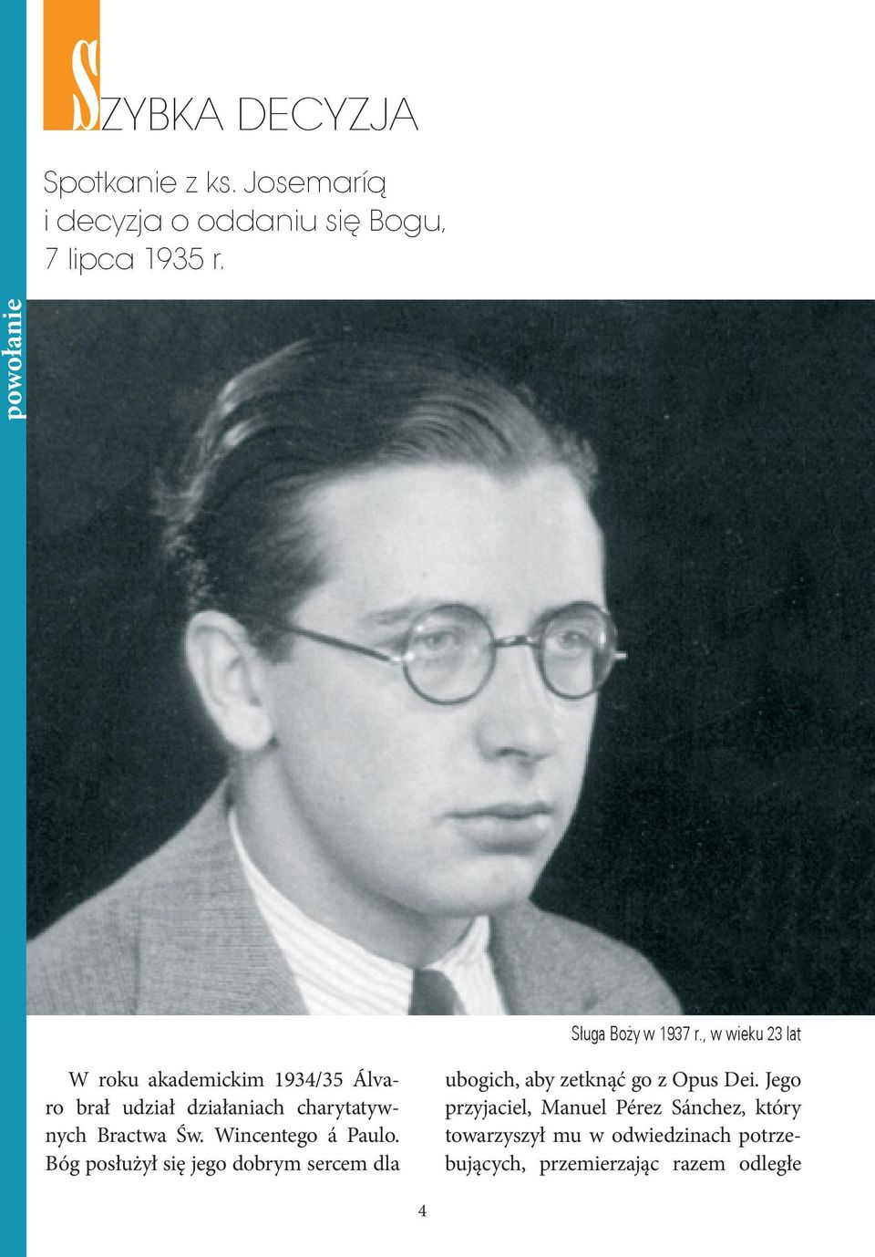 , w wieku 23 lat W roku akademickim 1934/35 Álvaro brał udział działaniach charytatywnych Bractwa Św.