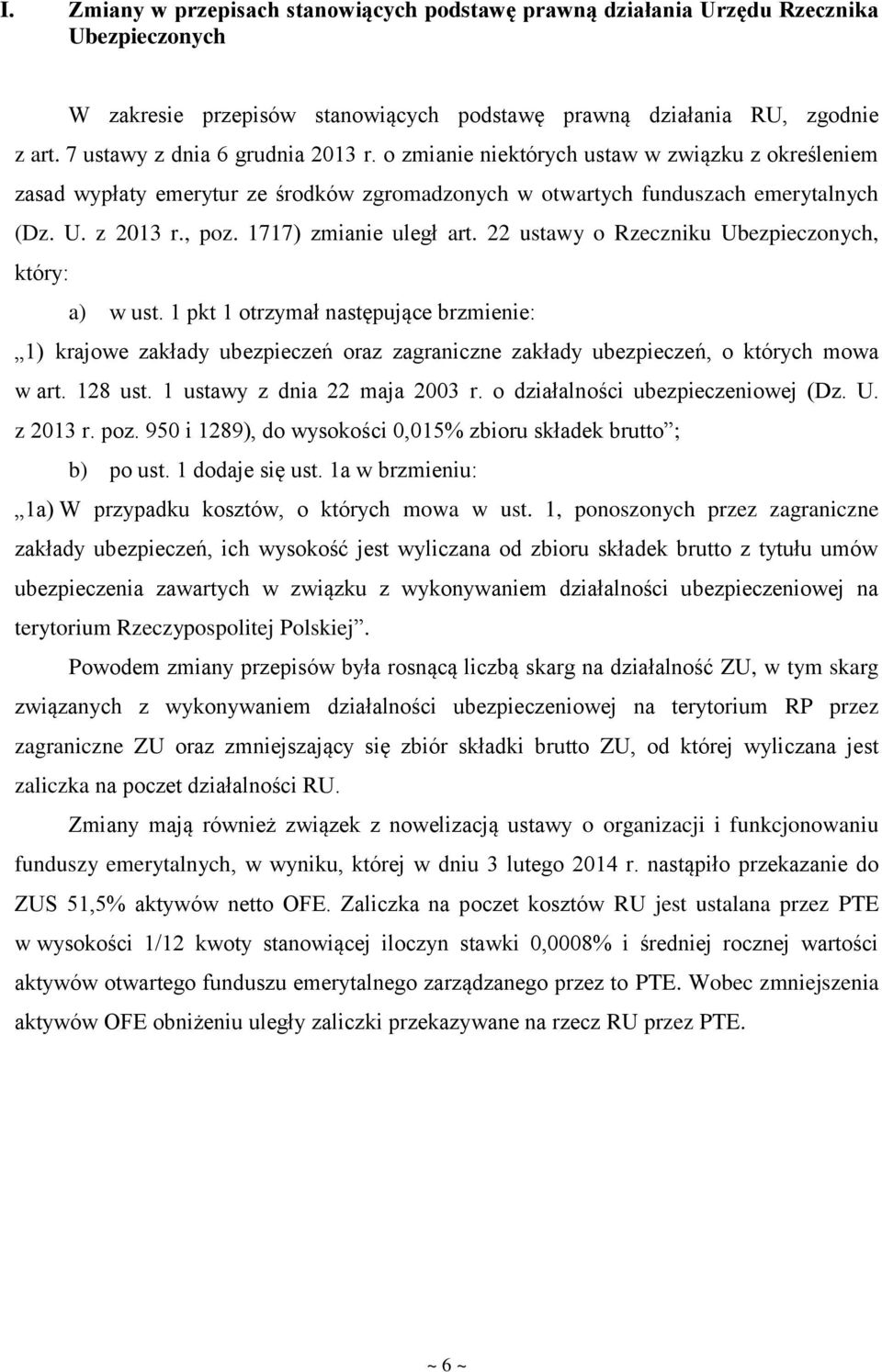 1717) zmianie uległ art. 22 ustawy o Rzeczniku Ubezpieczonych, który: a) w ust.