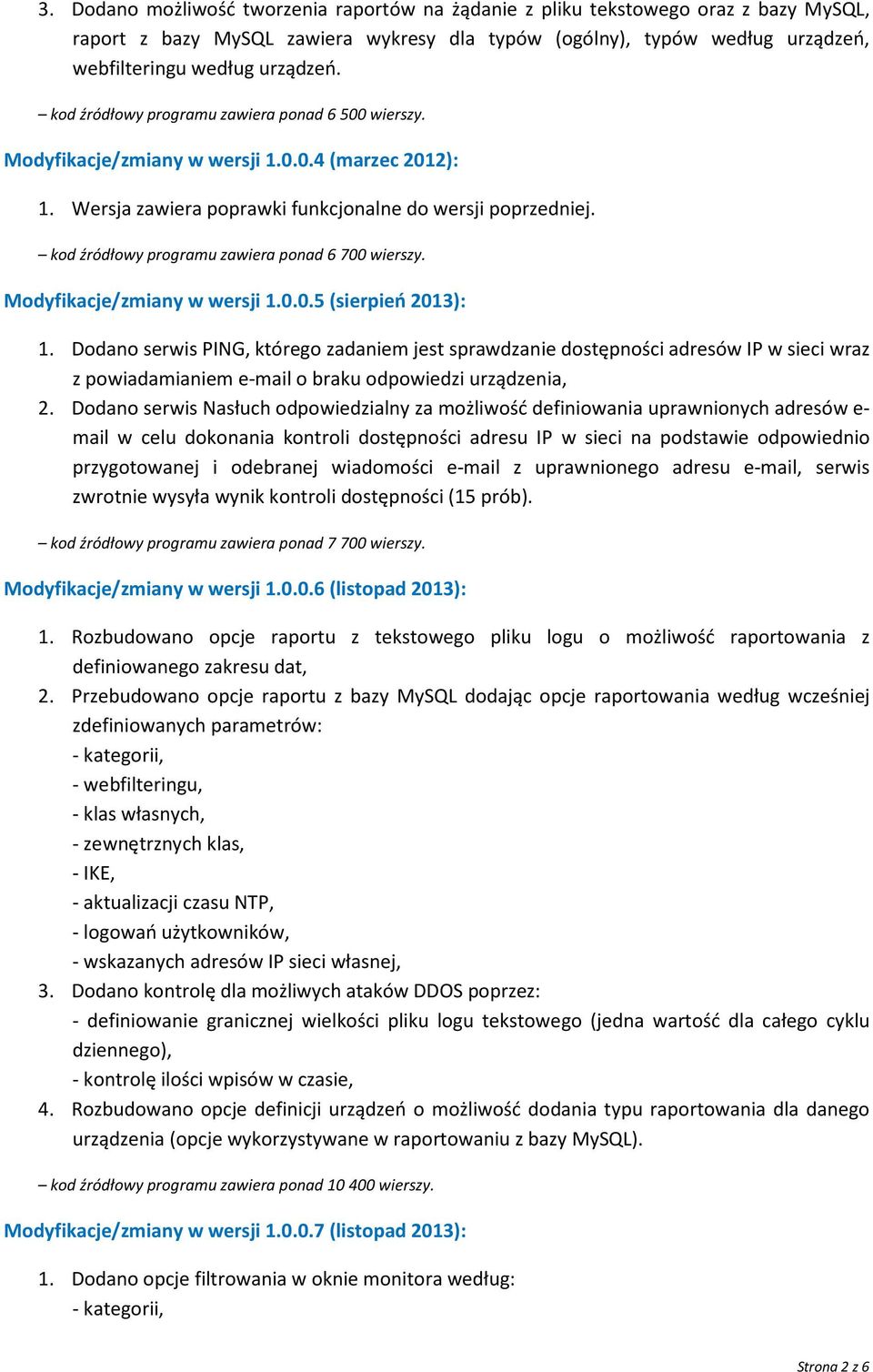 kod źródłowy programu zawiera ponad 6 700 wierszy. Modyfikacje/zmiany w wersji 1.0.0.5 (sierpień 2013): 1.