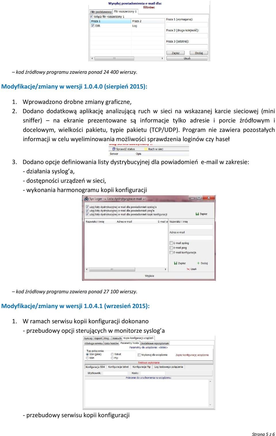 typie pakietu (TCP/UDP). Program nie zawiera pozostałych informacji w celu wyeliminowania możliwości sprawdzenia loginów czy haseł 3.