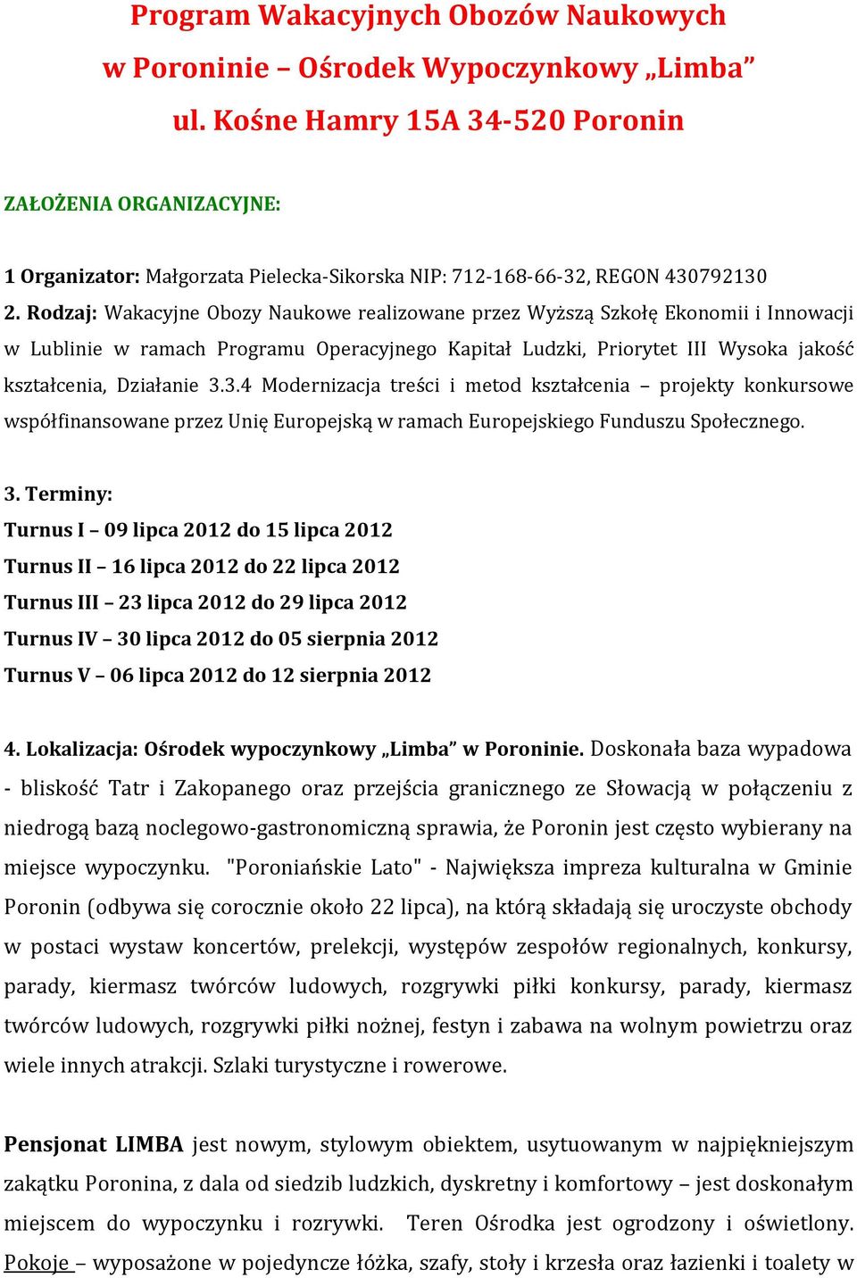 Rodzaj: Wakacyjne Obozy Naukowe realizowane przez Wyższą Szkołę Ekonomii i Innowacji w Lublinie w ramach Programu Operacyjnego Kapitał Ludzki, Priorytet III Wysoka jakość kształcenia, Działanie 3.