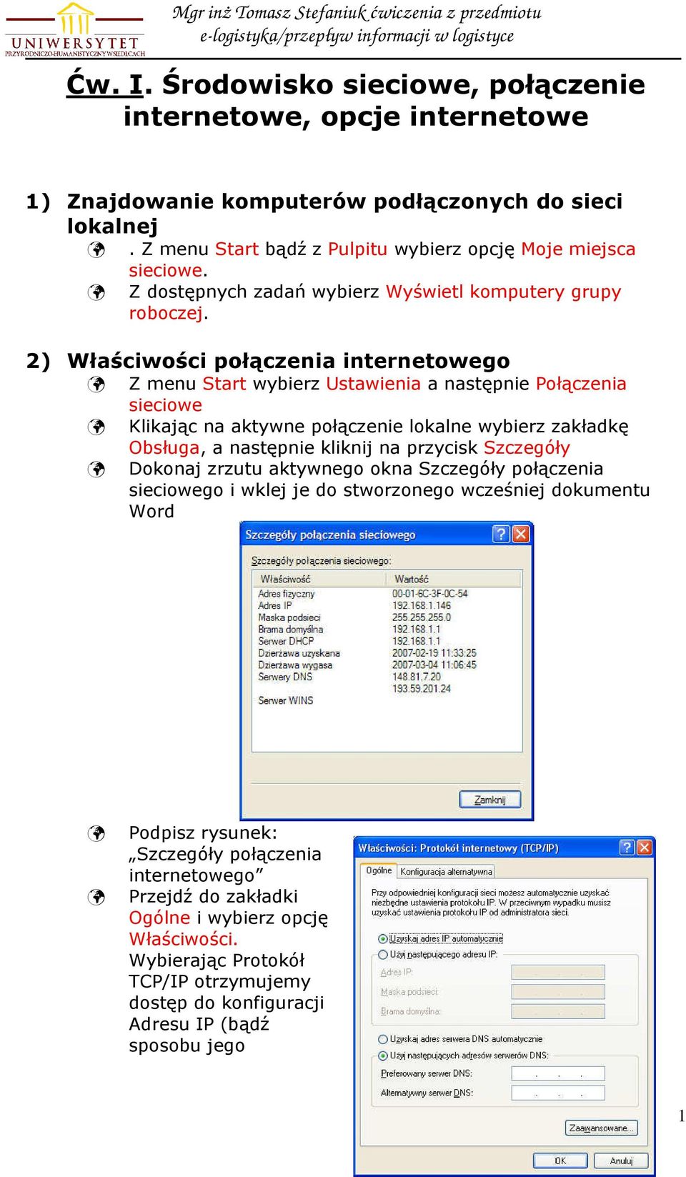 2) Właściwości połączenia internetowego Z menu Start wybierz Ustawienia a następnie Połączenia sieciowe Klikając na aktywne połączenie lokalne wybierz zakładkę Obsługa, a następnie kliknij na