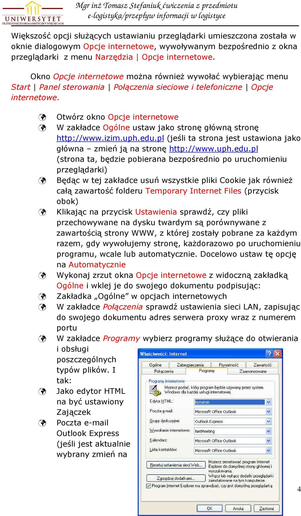 Otwórz okno Opcje internetowe W zakładce Ogólne ustaw jako stronę główną stronę http://www.izim.uph.edu.