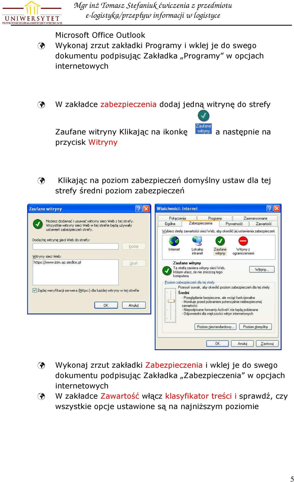 zabezpieczeń domyślny ustaw dla tej strefy średni poziom zabezpieczeń Wykonaj zrzut zakładki Zabezpieczenia i wklej je do swego dokumentu podpisując