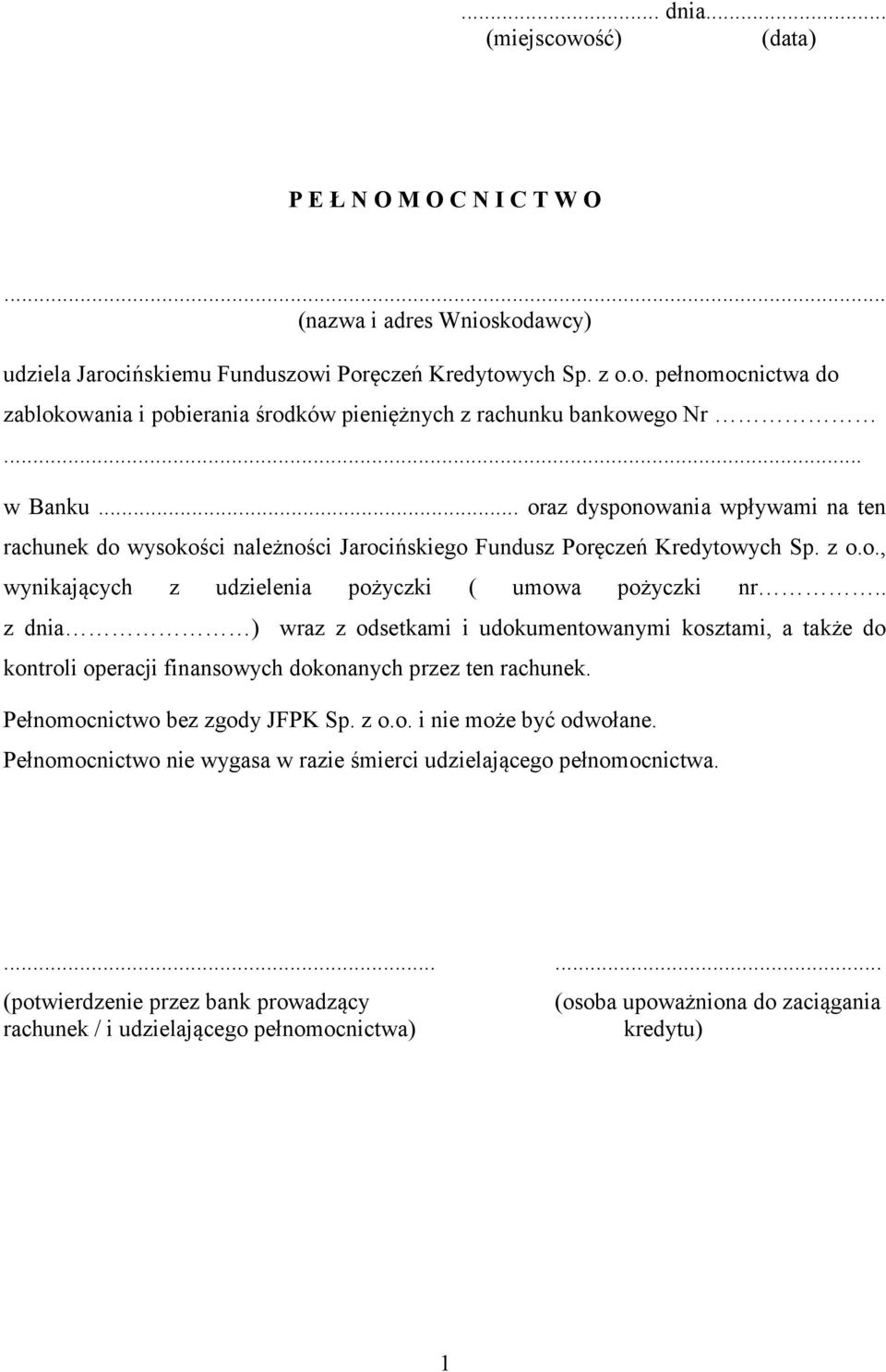 . z dnia ) wraz z odsetkami i udokumentowanymi kosztami, a także do kontroli operacji finansowych dokonanych przez ten rachunek. Pełnomocnictwo bez zgody JFPK Sp. z o.o. i nie może być odwołane.